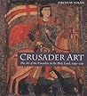 Crusader Art: The Art of the Crusaders in the Holy Land, 1099-1291 Crusader Art: The Art of the Crusaders in the Holy Land, 1099-1291