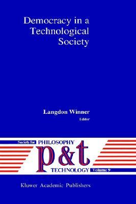 Democracy in a Technological Society (Philosophy and Technology, 9)