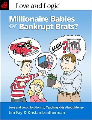 Millionaire Babies or Bankrupt Brats: Love and Logic Solutions to Teaching Kids About Money (Paperback)