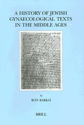 A History of Jewish Gynaecological Texts in the Middle Ages (Brill's Series in Jewish Studies, 20)