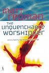 The Unquenchable Worshipper by Matt Redman The Unquenchable Worshipper by Matt Redman