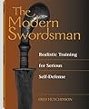 THE MODERN SWORDSMAN - Realistic Training for Serious Self-Defense THE MODERN SWORDSMAN - Realistic Training for Serious Self-Defense