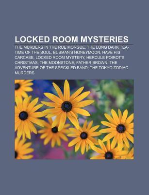 Locked Room Mysteries: The Murders in the Rue Morgue, the Long Dark Tea-Time of the Soul, Busman's Honeymoon, Have His Carcase (Paperback)