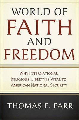 World of Faith and Freedom: Why International Religious Liberty Is Vital to American National Security (Hardcover)