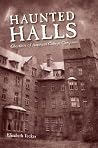 Haunted Halls: Ghostlore of American College Campuses Haunted Halls: Ghostlore of American College Campuses