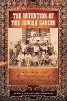 The Invention of the Jewish Gaucho: Villa Clara and the Construction of Argentine Identity The Invention of the Jewish Gaucho: Villa Clara and the Construction of Argentine Identity