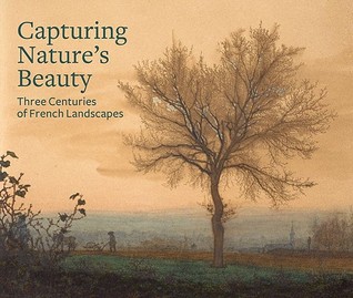 Capturing Nature's Beauty: Three Centuries of French Landscapes (Hardcover)