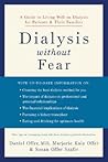 Dialysis without Fear: A Guide to Living Well on Dialysis for Patients and Their Families