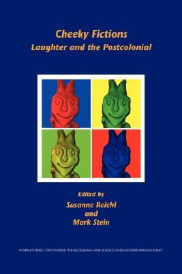 Cheeky Fictions: Laughter and the Postcolonial (Internationale Forschungen zur Allgemeinen und Vergleichenden Literaturwissenschaft, 91)