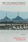 On the Home Front: The Cold War Legacy of the Hanford Nuclear Site On the Home Front: The Cold War Legacy of the Hanford Nuclear Site
