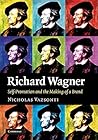Richard Wagner: Self-Promotion and the Making of a Brand Richard Wagner: Self-Promotion and the Making of a Brand