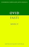 Ovid: Fasti Book IV (Cambridge Greek and Latin Classics) Ovid: Fasti Book IV (Cambridge Greek and Latin Classics)
