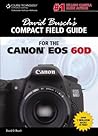 David Busch's Compact Field Guide for the Canon EOS 60D (David Busch's Digital Photography Guides)