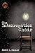 The Interrogation Chair by Scott L. Miller