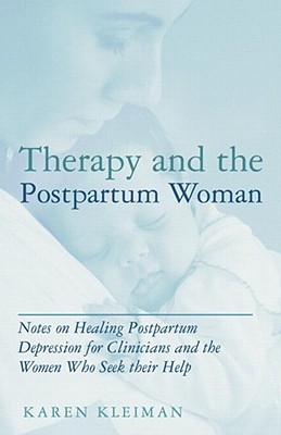 Therapy and the Postpartum Woman: Notes on Healing Postpartum Depression for Clinicians and the Women Who Seek their Help (Hardcover)
