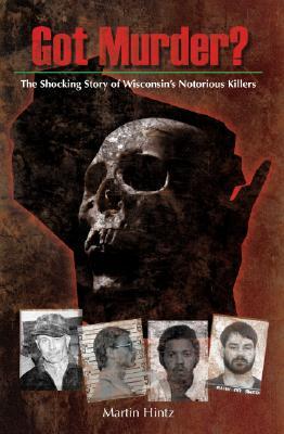 Got Murder: Shocking True Stories of Wisconsins Notorious Killers (Paperback)