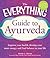 The Everything Guide to Ayurveda: Improve your health, develop your inner energy, and find balance in your life