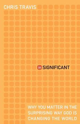 InSignificant: Why You Matter in the Surprising Way God Is Changing the World (Paperback)