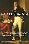 A Call to the Sea: Captain Charles Stewart of the USS Constitution A Call to the Sea: Captain Charles Stewart of the USS Constitution