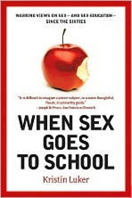 When Sex Goes to School: Warring Views on Sex--and Sex Education--Since the Sixties (Paperback)