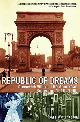 Republic of Dreams: Greenwich Village: The American Bohemia 1910-1960 (Paperback)