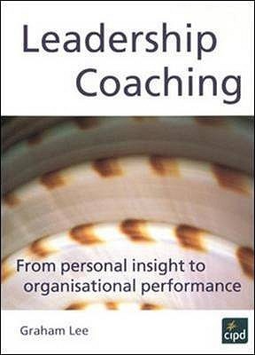 Leadership Coaching: From Personal Insight to Organisational Performance (UK Professional Business Management / Business)