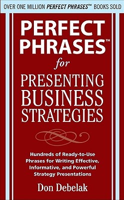 Perfect Phrases for Presenting Business Strategies (Perfect Phrases Series)
