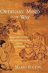 Ordinary Mind as the Way: The Hongzhou School and the Growth of Chan Buddhism Ordinary Mind as the Way: The Hongzhou School and the Growth of Chan Buddhism
