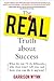 The Real Truth about Success: What the Top 1% Do Differently, Why They Won't Tell You, and How You Can Do It Anyway!