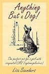 Anything But A Dog!: The Perfect Pet For A Girl With Congenital Cmv (Cytomegalovirus) Anything But A Dog!: The Perfect Pet For A Girl With Congenital Cmv (Cytomegalovirus)