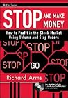 Stop and Make Money: How To Profit in the Stock Market Using Volume and Stop Orders (Wiley Trading)