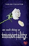 No Such Thing as Immortality by Sarah Tranter