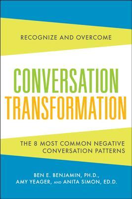 Conversation Transformation: Recognize and Overcome the 6 Most Destructive Communication Patterns (Paperback)