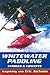 Whitewater Paddling: Stroke...