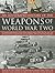 An Illustrated History of the Weapons of WWII: A comprehensive directory of the military weapons used in World War Two, from field artillery and tanks ... fighters, with more than 180 photographs