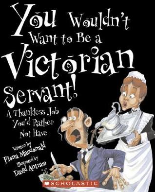 You Wouldn't Want to Be a Victorian Servant!: A Thankless Job You'd Rather Not Have (Paperback)
