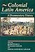 Colonial Latin America: A Documentary History