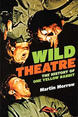 Wild Theatre: The History of One Yellow Rabbit (Paperback)