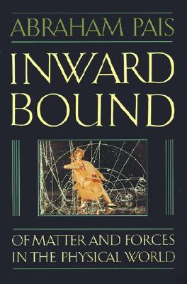 Inward Bound: Of Matter and Forces in the Physical World (Paperback)