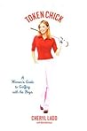 Token Chick: A Woman's Guide to Golfing with the Boys