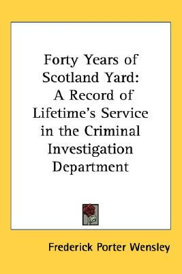 Forty Years of Scotland Yard: A Record of Lifetime's Service in the Criminal Investigation Department (Paperback)