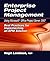 Enterprise Project Management Using Microsoft® Office Project Server 2007: Best Practices for Implementing an EPM Solution