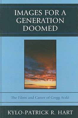 Images for a Generation Doomed: The Films and Career of Gregg Araki (Hardcover)