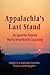 Appalachia's Last Stand: The Appalachian Mountains Must Not Be Sacrificed for Cheap Energy