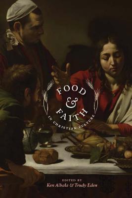 Food and Faith in Christian Culture (Arts and Traditions of the Table: Perspectives on Culinary History)