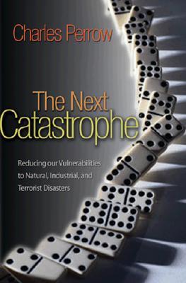 The Next Catastrophe: Reducing Our Vulnerabilities to Natural, Industrial, and Terrorist Disasters (Hardcover)