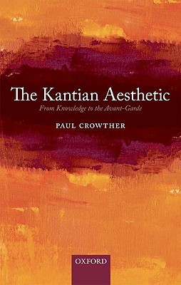 The Kantian Aesthetic: From Knowledge to the Avant-Garde (Hardcover)