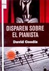 Disparen sobre el pianista by David Goodis