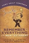 How to Remember Everything in the New Testament and General Conference How to Remember Everything in the New Testament and General Conference