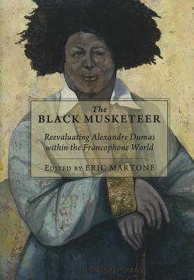 The Black Musketeer: Reevaluating Alexandre Dumas within the Francophone World (Hardcover)